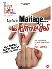 Après le mariage ... Les emmerdes Thtre Les Blancs Manteaux Affiche