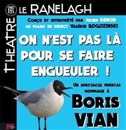 On n'est pas là pour se faire engueuler Thtre le Ranelagh Affiche