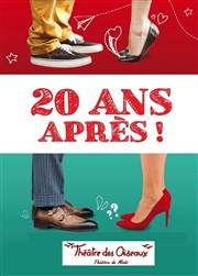 20 ans après ! Thtre des Oiseaux Affiche