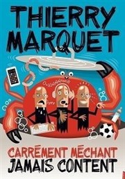 Thierry Marquet dans Carrément méchant, jamais content L'Appart Caf - Caf Thtre Affiche