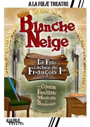 Blanche Neige, la fille cachée de François 1er  La Folie Thtre - Grande Salle Affiche