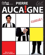 Pierre Aucaigne dans Cessez ! La Scne des Halles Affiche