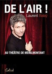 Laurent Balaÿ dans De l'air ! Thtre de Mnilmontant - Salle Guy Rtor Affiche