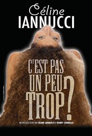 Céline Iannucci dans C'est pas un peu trop ? La Compagnie du Caf-Thtre - Petite salle Affiche