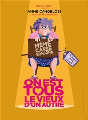 Anne Cangelosi dans On est tous le vieux d'un autre Thtre Le Bout Affiche