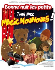 Bonne nuit les petits : Tous avec Magic Nounours ! Alhambra - Grande Salle Affiche