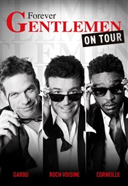 Forever Gentlemen : On tour | avec Garou, Roch Voisine et Corneille Palais des Congrs de Paris Affiche