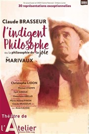 L'indigent philosophe | ou La Philosophie de la joie | avec Claude Brasseur Thtre de l'Atelier Affiche