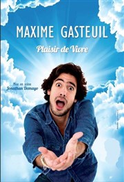 Maxime Gasteuil dans Plaisir de vivre Le Trianon Affiche