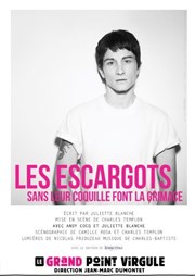 Les Escargots | Sans leur coquille font la grimace Le Grand Point Virgule - Salle Majuscule Affiche