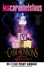 Les caramels fous dans Les casse-bonbons au pays des enchantés Le Grand Point Virgule - Salle Majuscule Affiche