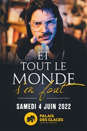 Et tout le monde s'en fout Palais des Glaces - grande salle Affiche