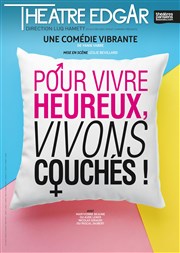 Pour vivre heureux, vivons couchés ! Thtre Edgar Affiche