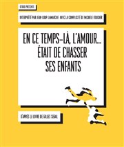 En ce temps-là, l'amour...était de chasser ses enfants Thtre du Gouvernail Affiche