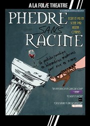 Phèdre sans Racine  La Folie Thtre - Grande Salle Affiche