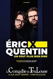 Eric x Quentin dans On peut plus rien dire La Comdie de Toulouse Affiche