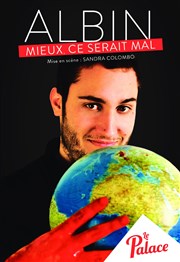 Albin dans Mieux, ce serait mal Thtre le Palace Salle 5 Affiche