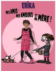 Erika dans Mes amis, mes amours et ma mère Thtre  l'Arrache Affiche