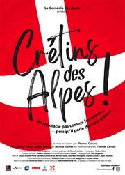 Crétins des alpes ! Thtre de Maistre Affiche