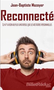 Jean-Baptiste Mazoyer dans Reconnecté L'Appart Caf - Caf Thtre Affiche