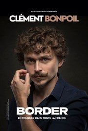 Clément Bonpoil dans Border La Compagnie du Caf-Thtre - Petite salle Affiche