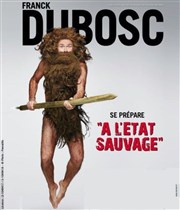 Franck Dubosc dans Franck Dubosc se prépare à l'étât sauvage Thtre Sbastopol Affiche