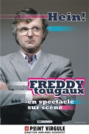 Freddy Tougaux dans Hein ! Le Point Virgule Affiche