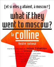 What if They Went to Moscow ? | Et si elles y allaient, à Moscou ? Thtre National de la Colline - Grand Thtre Affiche