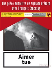 François Cracosky dans Aimer tue Carr Rondelet Thtre Affiche