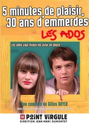 5 minutes de plaisir, 30 ans d'emmerdes... Les Ados Le Point Virgule Affiche