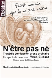 Yves Cusset dans N'être pas né Thtre de Mnilmontant - Salle Guy Rtor Affiche