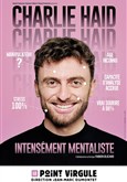 Charlie Haid dans Intensement Mentaliste Le Point Virgule