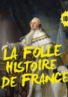 La Folle Histoire de France