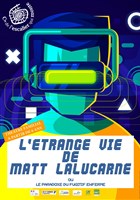 L'trange vie de Matt Lalucarne