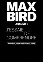 Max Bird dans J'essaie de comprendre