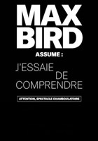 Max Bird dans J'essaie de comprendre